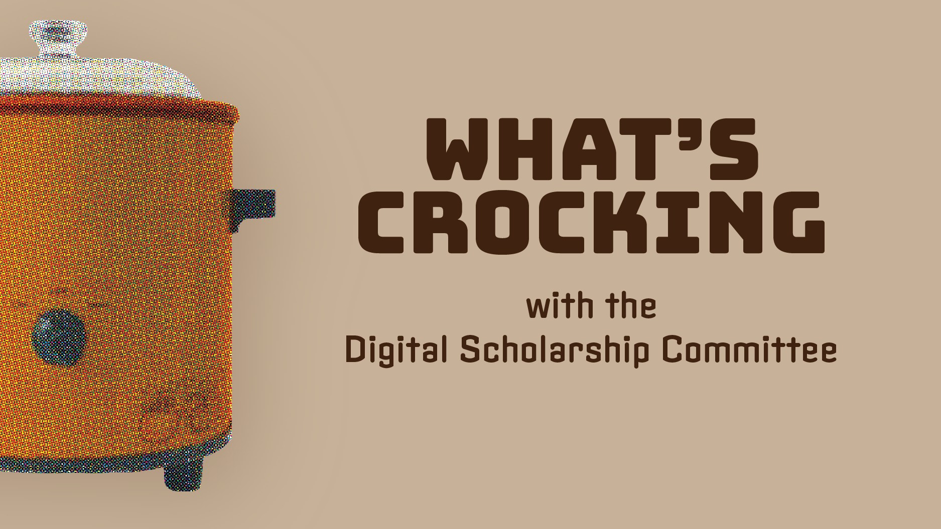 What's Crocking with the Digital Scholarship Committee; image of a crock pot